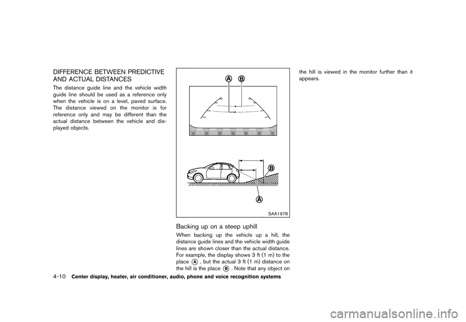 NISSAN ROGUE 2013 2.G Owners Manual Black plate (158,1)
[ Edit: 2012/ 5/ 18 Model: S35-D ]
4-10Center display, heater, air conditioner, audio, phone and voice recognition systems
DIFFERENCE BETWEEN PREDICTIVE
AND ACTUAL DISTANCES
S35-D-