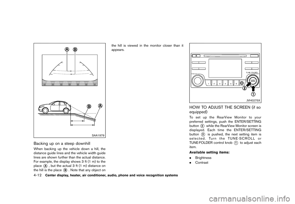 NISSAN ROGUE 2013 2.G Owners Manual Black plate (160,1)
[ Edit: 2012/ 5/ 18 Model: S35-D ]
4-12Center display, heater, air conditioner, audio, phone and voice recognition systems
SAA1979
Backing up on a steep downhillS35-D-110201-18CD6E