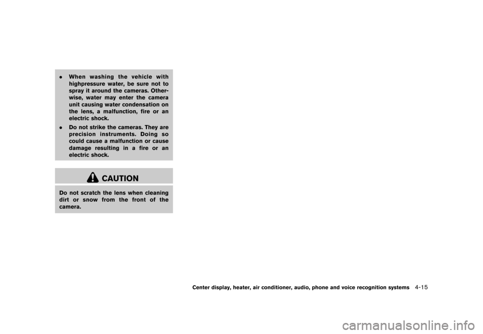 NISSAN ROGUE 2013 2.G Owners Manual Black plate (163,1)
[ Edit: 2012/ 5/ 18 Model: S35-D ]
.When washing the vehicle with
highpressure water, be sure not to
spray it around the cameras. Other-
wise, water may enter the camera
unit causi