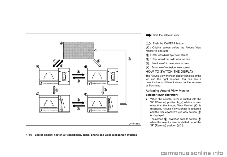 NISSAN ROGUE 2013 2.G Owners Manual Black plate (164,1)
[ Edit: 2012/ 5/ 18 Model: S35-D ]
4-16Center display, heater, air conditioner, audio, phone and voice recognition systems
JVH0116M
: Shift the selector lever
: Push the CAMERA but