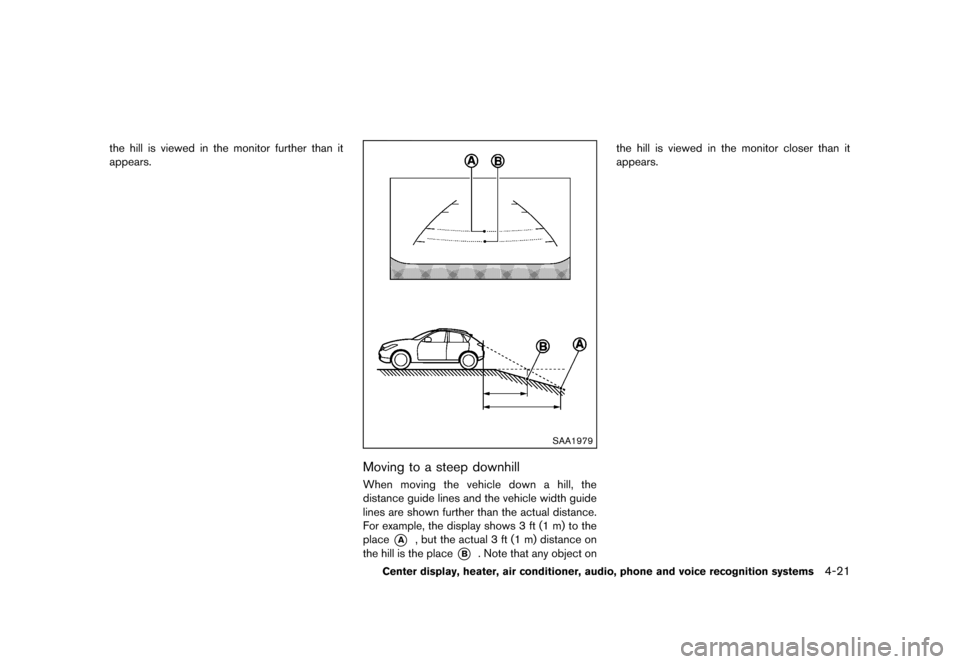 NISSAN ROGUE 2013 2.G Owners Manual Black plate (169,1)
[ Edit: 2012/ 5/ 18 Model: S35-D ]
the hill is viewed in the monitor further than it
appears.
SAA1979
Moving to a steep downhillGUID-DF650F08-D143-4AB0-890C-0A871FB28623When moving