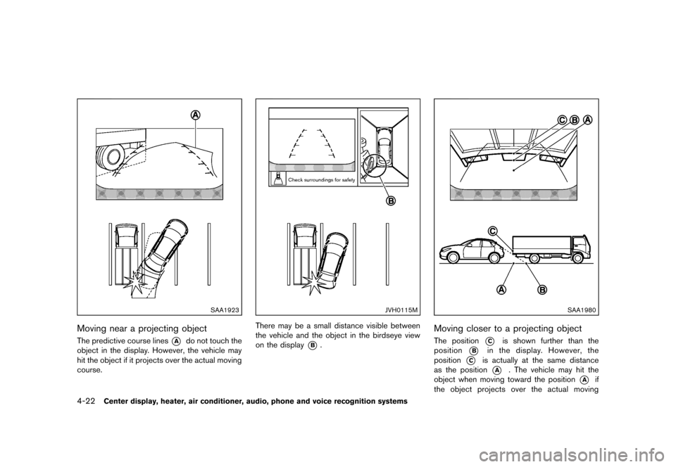 NISSAN ROGUE 2013 2.G Owners Manual Black plate (170,1)
[ Edit: 2012/ 5/ 18 Model: S35-D ]
4-22Center display, heater, air conditioner, audio, phone and voice recognition systems
SAA1923
Moving near a projecting objectGUID-45695E62-599A