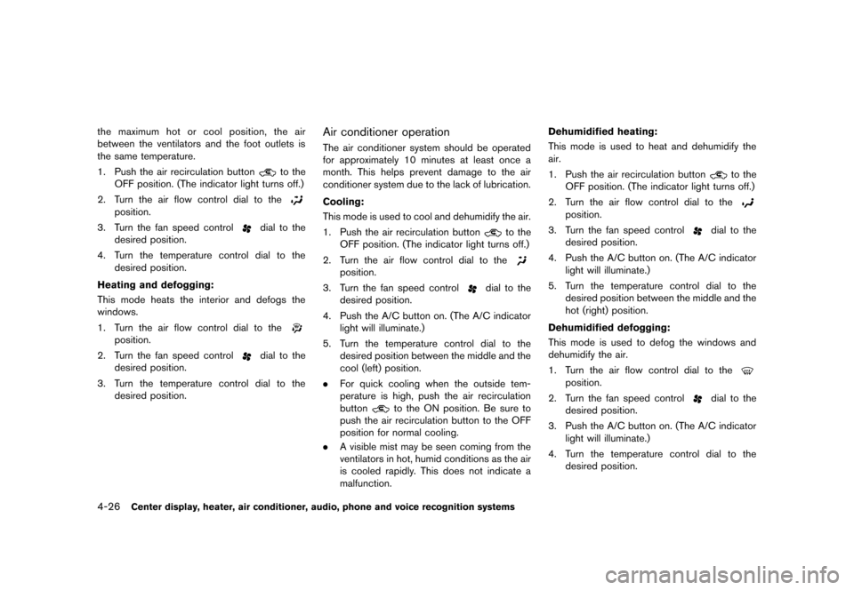 NISSAN ROGUE 2013 2.G Owners Manual Black plate (174,1)
[ Edit: 2012/ 5/ 18 Model: S35-D ]
4-26Center display, heater, air conditioner, audio, phone and voice recognition systems
the maximum hot or cool position, the air
between the ven
