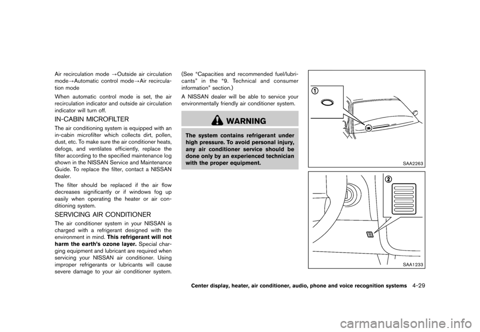 NISSAN ROGUE 2013 2.G Owners Manual Black plate (177,1)
[ Edit: 2012/ 5/ 18 Model: S35-D ]
Air recirculation mode?Outside air circulation
mode�?Automatic control mode�?Air recircula-
tion mode
When automatic control mode is set, the air