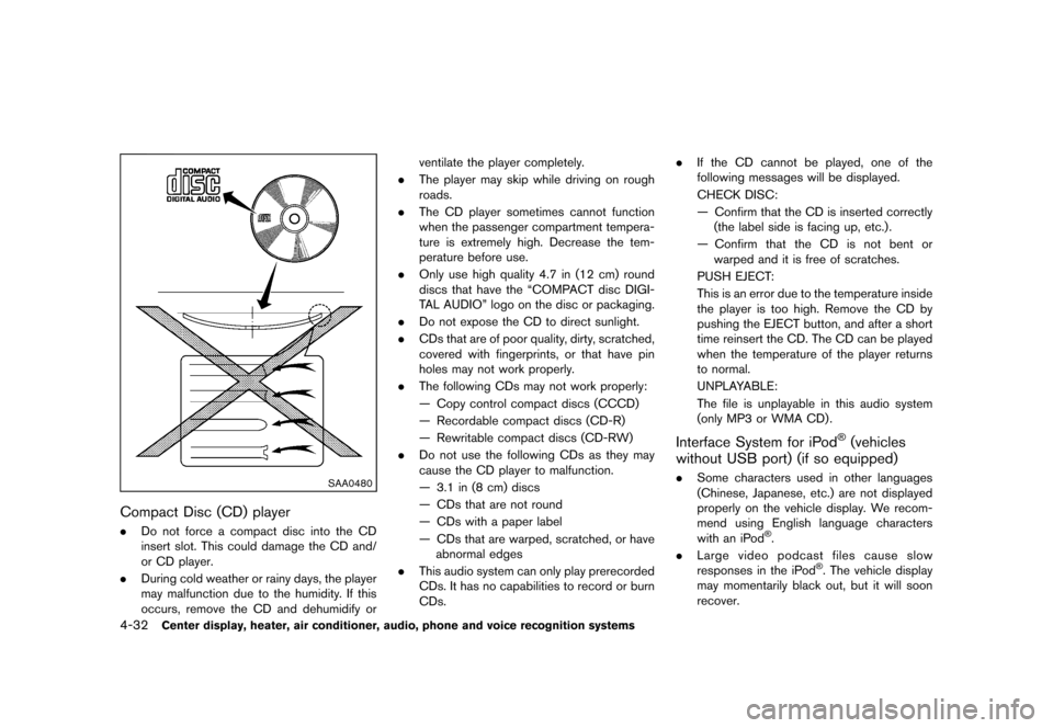 NISSAN ROGUE 2013 2.G User Guide Black plate (180,1)
[ Edit: 2012/ 5/ 18 Model: S35-D ]
4-32Center display, heater, air conditioner, audio, phone and voice recognition systems
SAA0480
Compact Disc (CD) playerS35-D-110201-9FC2147B-E5F