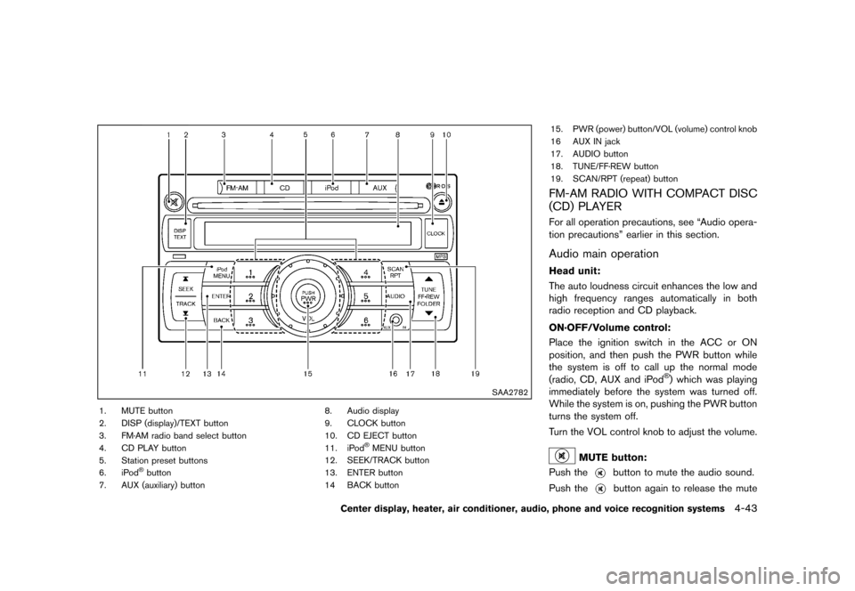 NISSAN ROGUE 2013 2.G Owners Manual Black plate (191,1)
[ Edit: 2012/ 5/ 18 Model: S35-D ]
SAA2782
1. MUTE button
2. DISP (display)/TEXT button
3. FM·AM radio band select button
4. CD PLAY button
5. Station preset buttons
6. iPod
®but