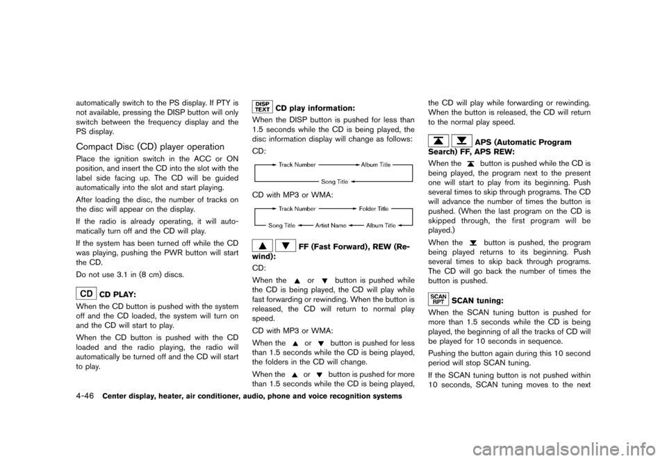NISSAN ROGUE 2013 2.G Owners Manual Black plate (194,1)
[ Edit: 2012/ 5/ 18 Model: S35-D ]
4-46Center display, heater, air conditioner, audio, phone and voice recognition systems
automatically switch to the PS display. If PTY is
not ava