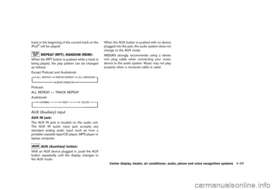 NISSAN ROGUE 2013 2.G Owners Manual Black plate (197,1)
[ Edit: 2012/ 5/ 18 Model: S35-D ]
track or the beginning of the current track on the
iPod®will be played.
REPEAT (RPT) , RANDOM (RDM):GUID-D73A39BF-43C8-459F-9C24-47B7F579C407Whe