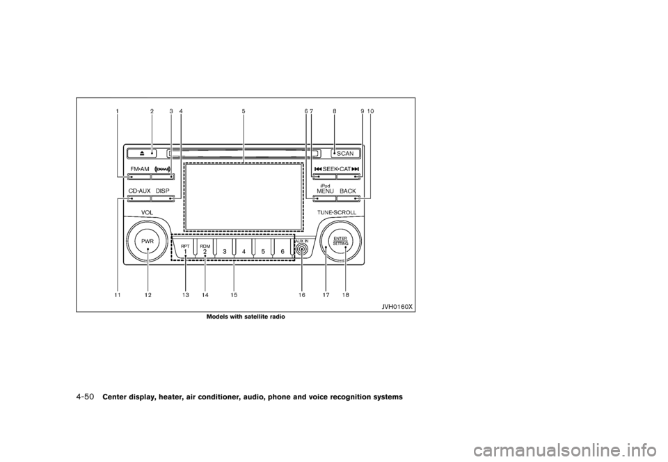 NISSAN ROGUE 2013 2.G Owners Manual Black plate (198,1)
[ Edit: 2012/ 5/ 18 Model: S35-D ]
4-50Center display, heater, air conditioner, audio, phone and voice recognition systems
JVH0160X
Models with satellite radio 