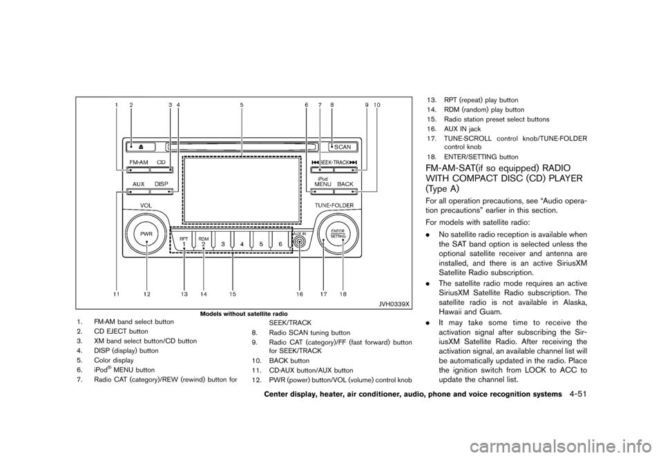 NISSAN ROGUE 2013 2.G Owners Manual Black plate (199,1)
[ Edit: 2012/ 5/ 18 Model: S35-D ]
JVH0339X
Models without satellite radio1. FM·AM band select button
2. CD EJECT button
3. XM band select button/CD button
4. DISP (display) butto