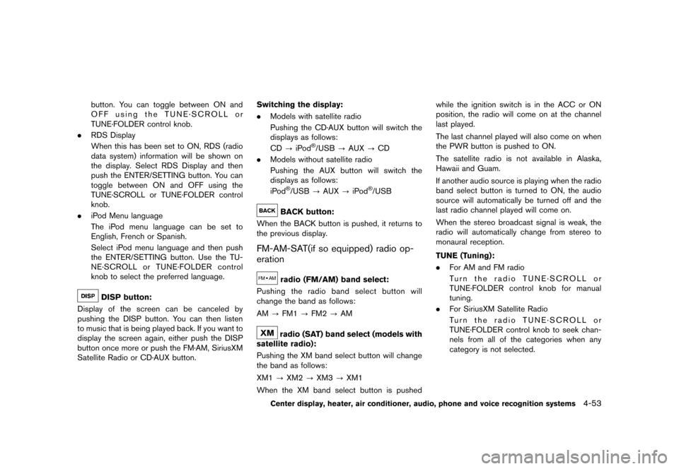 NISSAN ROGUE 2013 2.G Owners Manual Black plate (201,1)
[ Edit: 2012/ 5/ 18 Model: S35-D ]
button. You can toggle between ON and
OFF using the TUNE·SCROLL or
TUNE·FOLDER control knob.
. RDS Display
When this has been set to ON, RDS (r