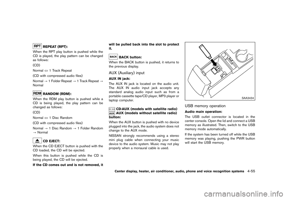 NISSAN ROGUE 2013 2.G Owners Manual Black plate (203,1)
[ Edit: 2012/ 5/ 18 Model: S35-D ]
REPEAT (RPT):GUID-D73A39BF-43C8-459F-9C24-47B7F579C407When the RPT play button is pushed while the
CD is played, the play pattern can be changed
