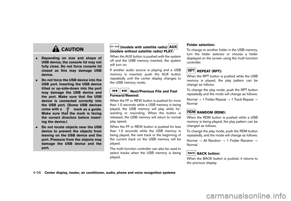 NISSAN ROGUE 2013 2.G Owners Manual Black plate (204,1)
[ Edit: 2012/ 5/ 18 Model: S35-D ]
4-56Center display, heater, air conditioner, audio, phone and voice recognition systems
CAUTION
.Depending on size and shape of
USB device, the c