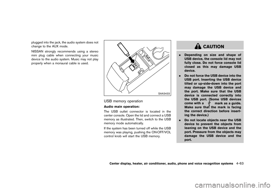 NISSAN ROGUE 2013 2.G Owners Manual Black plate (211,1)
[ Edit: 2012/ 5/ 18 Model: S35-D ]
plugged into the jack, the audio system does not
change to the AUX mode.
NISSAN strongly recommends using a stereo
mini plug cable when connectin