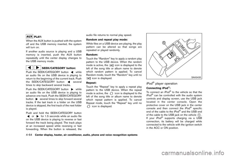 NISSAN ROGUE 2013 2.G Owners Manual Black plate (212,1)
[ Edit: 2012/ 5/ 18 Model: S35-D ]
4-64Center display, heater, air conditioner, audio, phone and voice recognition systems
PLAY:GUID-D73A39BF-43C8-459F-9C24-47B7F579C407When the AU