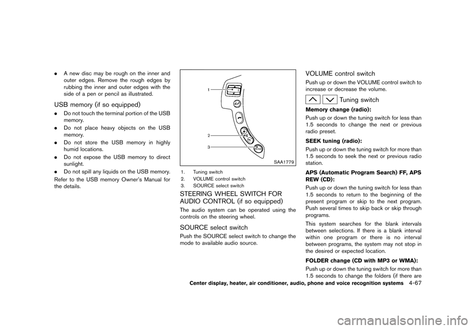 NISSAN ROGUE 2013 2.G Owners Manual Black plate (215,1)
[ Edit: 2012/ 5/ 18 Model: S35-D ]
.A new disc may be rough on the inner and
outer edges. Remove the rough edges by
rubbing the inner and outer edges with the
side of a pen or penc