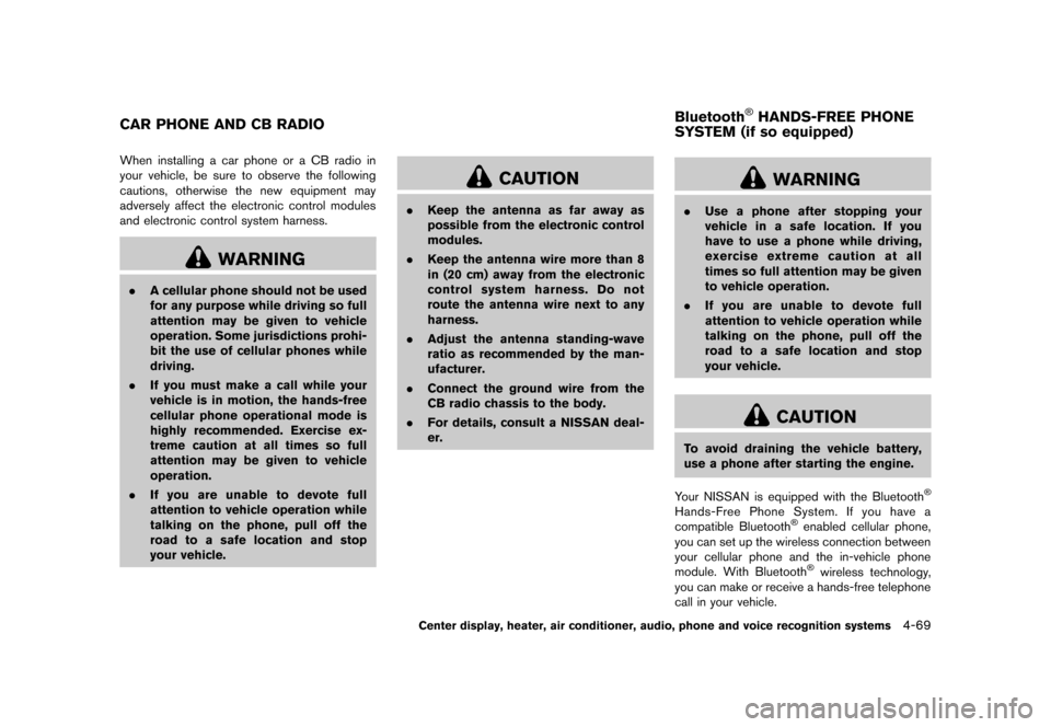 NISSAN ROGUE 2013 2.G User Guide Black plate (217,1)
[ Edit: 2012/ 5/ 18 Model: S35-D ]
S35-D-110201-DD1C2804-EB76-4872-9E54-AD4254F5BE6BWhen installing a car phone or a CB radio in
your vehicle, be sure to observe the following
caut