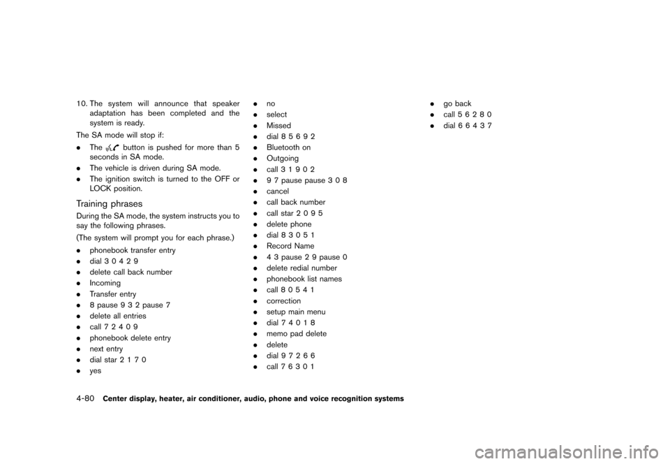NISSAN ROGUE 2013 2.G Owners Manual Black plate (228,1)
[ Edit: 2012/ 5/ 18 Model: S35-D ]
4-80Center display, heater, air conditioner, audio, phone and voice recognition systems
10.The system will announce that speaker
adaptation has b
