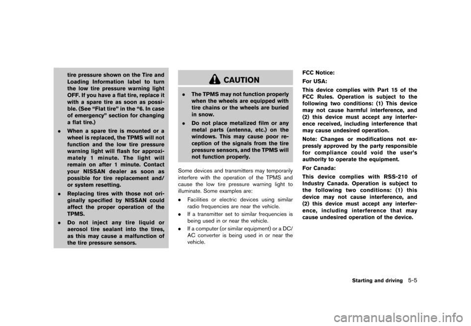 NISSAN ROGUE 2013 2.G Owners Manual Black plate (235,1)
[ Edit: 2012/ 5/ 18 Model: S35-D ]
tire pressure shown on the Tire and
Loading Information label to turn
the low tire pressure warning light
OFF. If you have a flat tire, replace i
