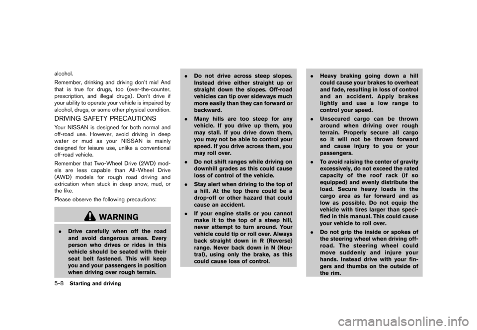 NISSAN ROGUE 2013 2.G Owners Manual Black plate (238,1)
[ Edit: 2012/ 5/ 18 Model: S35-D ]
5-8Starting and driving
alcohol.
Remember, drinking and driving don’t mix! And
that is true for drugs, too (over-the-counter,
prescription, and