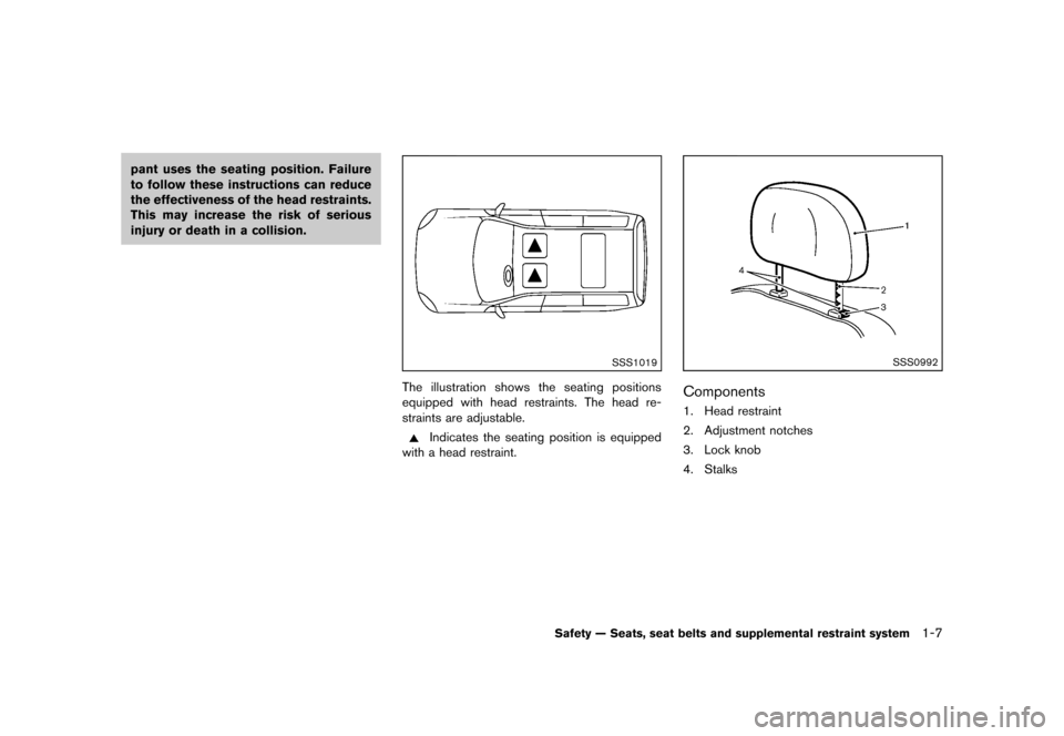 NISSAN ROGUE 2013 2.G Owners Manual Black plate (23,1)
[ Edit: 2012/ 5/ 18 Model: S35-D ]
pant uses the seating position. Failure
to follow these instructions can reduce
the effectiveness of the head restraints.
This may increase the ri