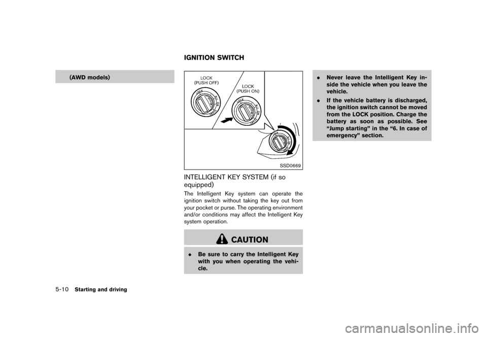 NISSAN ROGUE 2013 2.G Owners Manual Black plate (240,1)
[ Edit: 2012/ 5/ 18 Model: S35-D ]
5-10Starting and driving
(AWD models)
S35-D-110201-5700BCBC-6DD7-45B8-832F-13606871BC4B
SSD0669
INTELLIGENT KEY SYSTEM (if so
equipped)
S35-D-110