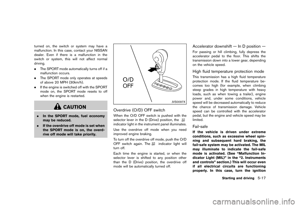 NISSAN ROGUE 2013 2.G Service Manual Black plate (247,1)
[ Edit: 2012/ 5/ 18 Model: S35-D ]
turned on, the switch or system may have a
malfunction. In this case, contact your NISSAN
dealer. Even if there is a malfunction in the
switch or