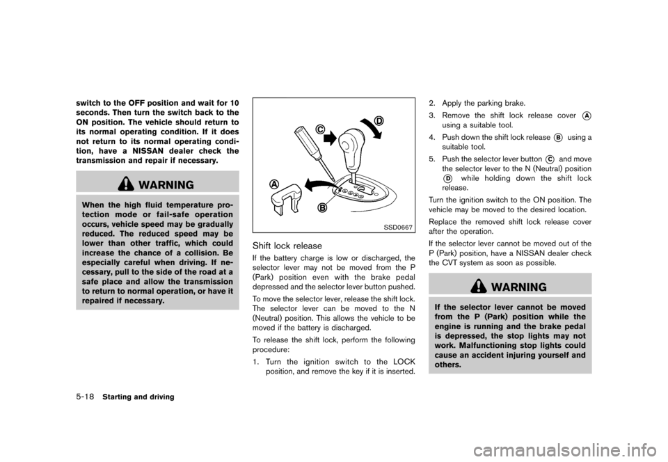 NISSAN ROGUE 2013 2.G User Guide Black plate (248,1)
[ Edit: 2012/ 5/ 18 Model: S35-D ]
5-18Starting and driving
switch to the OFF position and wait for 10
seconds. Then turn the switch back to the
ON position. The vehicle should ret