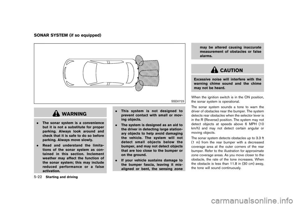 NISSAN ROGUE 2013 2.G Owners Manual Black plate (252,1)
[ Edit: 2012/ 5/ 18 Model: S35-D ]
5-22Starting and driving
S35-D-110201-490E89DD-C779-4DC2-9A67-AD666DE770E4
SSD0723
WARNING
.The sonar system is a convenience
but it is not a sub