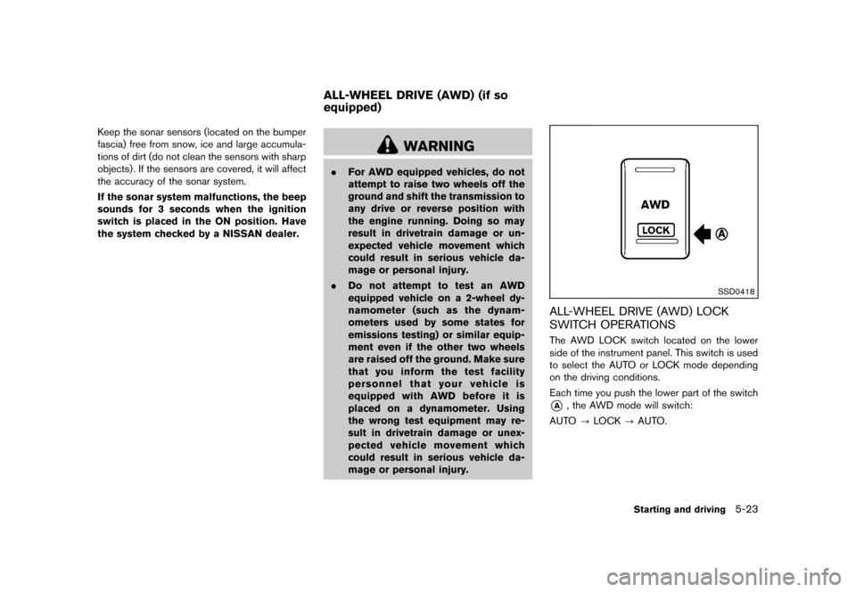 NISSAN ROGUE 2013 2.G Owners Manual Black plate (253,1)
[ Edit: 2012/ 5/ 18 Model: S35-D ]
Keep the sonar sensors (located on the bumper
fascia) free from snow, ice and large accumula-
tions of dirt (do not clean the sensors with sharp
