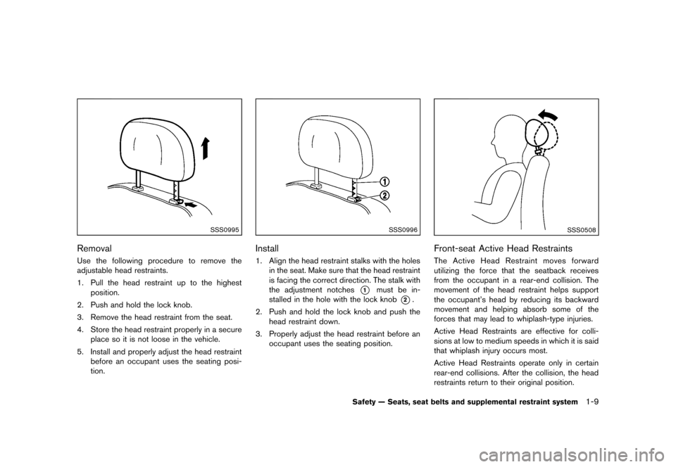 NISSAN ROGUE 2013 2.G Owners Manual Black plate (25,1)
[ Edit: 2012/ 5/ 18 Model: S35-D ]
SSS0995
RemovalGUID-C561A9AF-CBB2-4542-89D6-BD973A7B3031Use the following procedure to remove the
adjustable head restraints.
1. Pull the head res