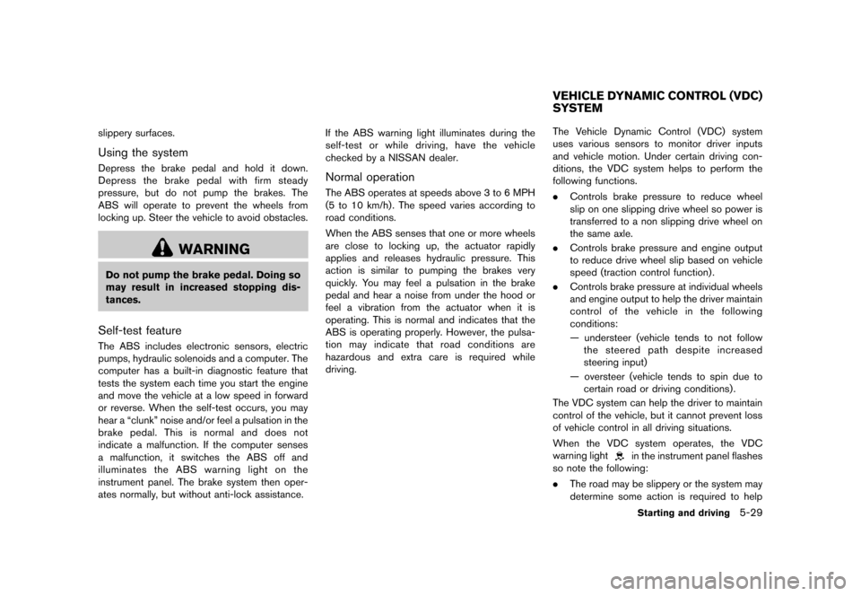 NISSAN ROGUE 2013 2.G Owners Manual Black plate (259,1)
[ Edit: 2012/ 5/ 18 Model: S35-D ]
slippery surfaces.
Using the systemS35-D-110201-EECE86D6-FF8F-42C2-B139-BF05AF32B3BEDepress the brake pedal and hold it down.
Depress the brake p