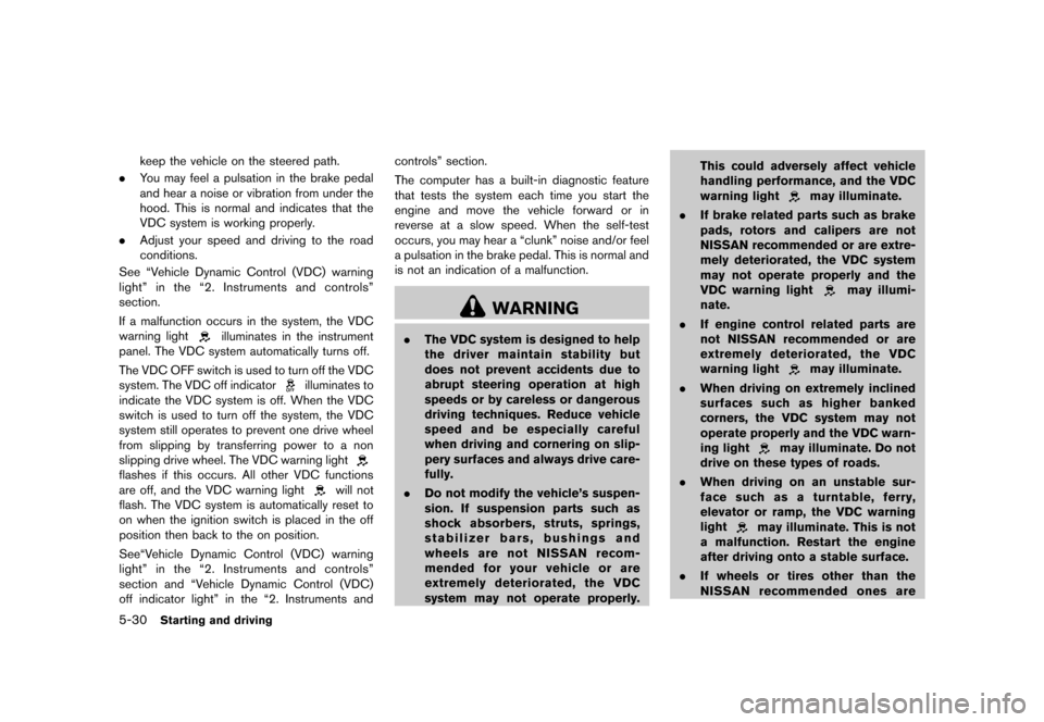 NISSAN ROGUE 2013 2.G Owners Manual Black plate (260,1)
[ Edit: 2012/ 5/ 18 Model: S35-D ]
5-30Starting and driving
keep the vehicle on the steered path.
. You may feel a pulsation in the brake pedal
and hear a noise or vibration from u