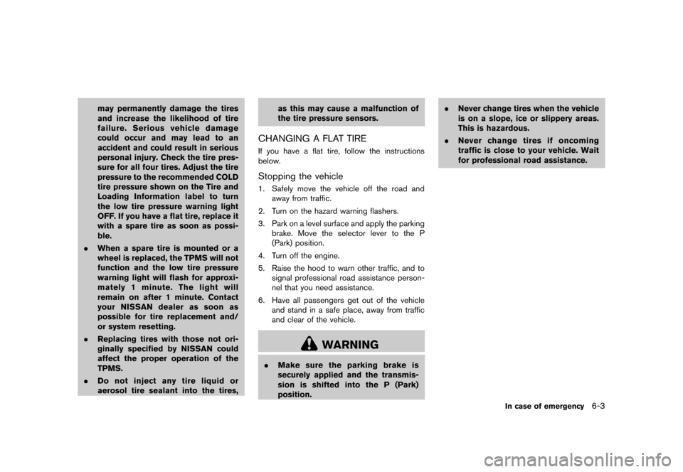 NISSAN ROGUE 2013 2.G Owners Manual Black plate (267,1)
[ Edit: 2012/ 5/ 18 Model: S35-D ]
may permanently damage the tires
and increase the likelihood of tire
failure. Serious vehicle damage
could occur and may lead to an
accident and 
