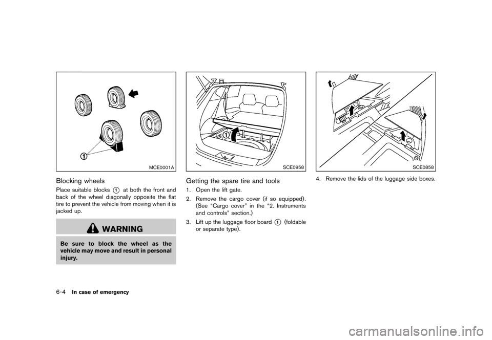 NISSAN ROGUE 2013 2.G Owners Manual Black plate (268,1)
[ Edit: 2012/ 5/ 18 Model: S35-D ]
6-4In case of emergency
MCE0001A
Blocking wheelsS35-D-110201-ED4AAED5-0B0B-4094-B7EA-EC3CABAC1551Place suitable blocks*1at both the front and
bac