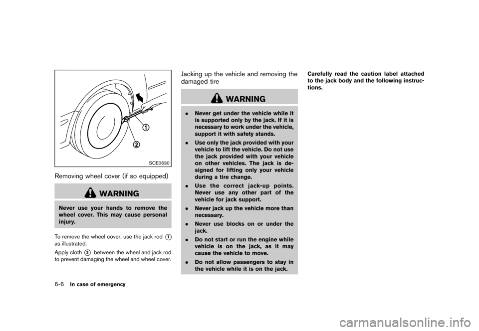 NISSAN ROGUE 2013 2.G Owners Manual Black plate (270,1)
[ Edit: 2012/ 5/ 18 Model: S35-D ]
6-6In case of emergency
SCE0630
Removing wheel cover (if so equipped)S35-D-110201-4604A27A-FD46-4A3C-8D40-A151EC14119E
WARNING
Never use your han