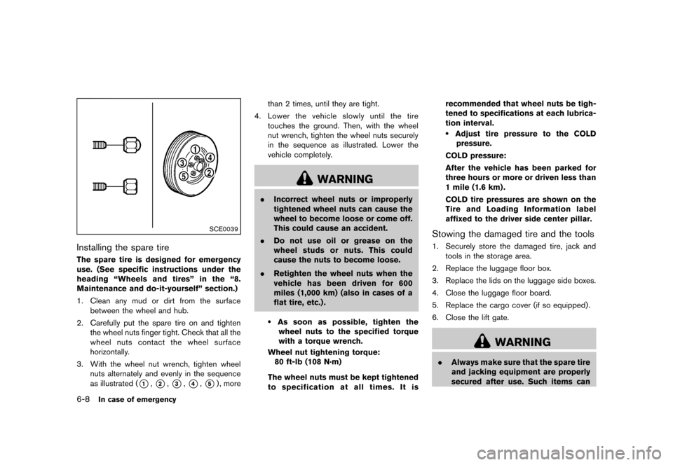 NISSAN ROGUE 2013 2.G Owners Manual Black plate (272,1)
[ Edit: 2012/ 5/ 18 Model: S35-D ]
6-8In case of emergency
SCE0039
Installing the spare tireS35-D-110201-B06784D0-8D13-49D1-B9F2-0F787FEEAEAEThe spare tire is designed for emergenc