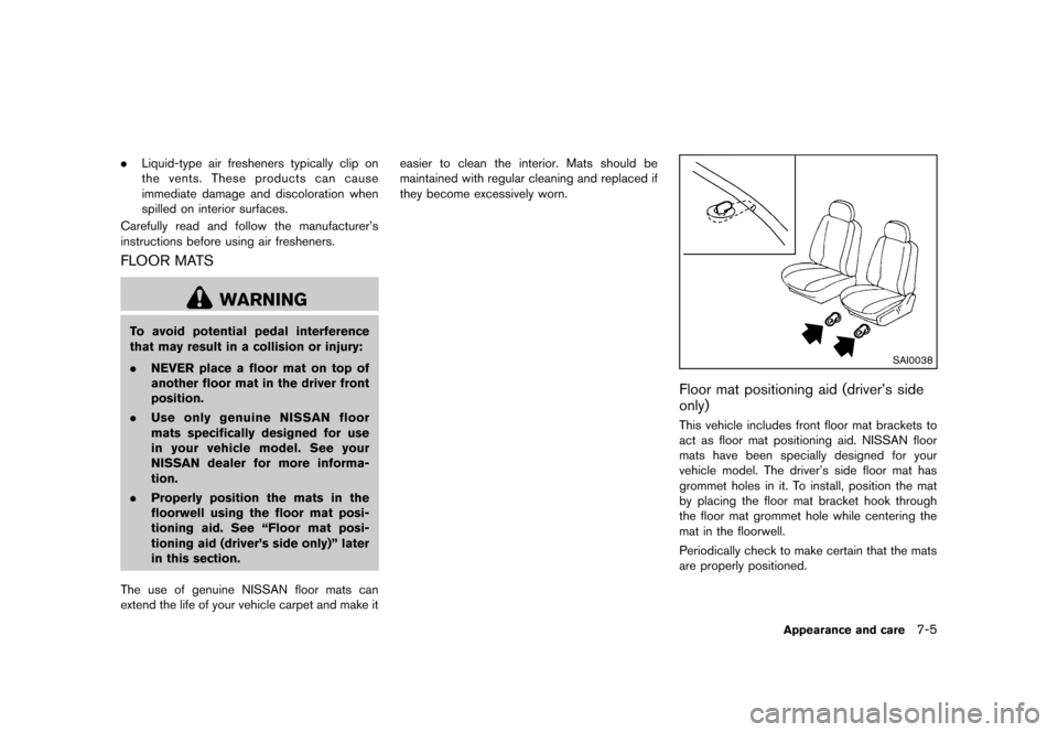 NISSAN ROGUE 2013 2.G Owners Manual Black plate (287,1)
[ Edit: 2012/ 5/ 18 Model: S35-D ]
.Liquid-type air fresheners typically clip on
the vents. These products can cause
immediate damage and discoloration when
spilled on interior sur