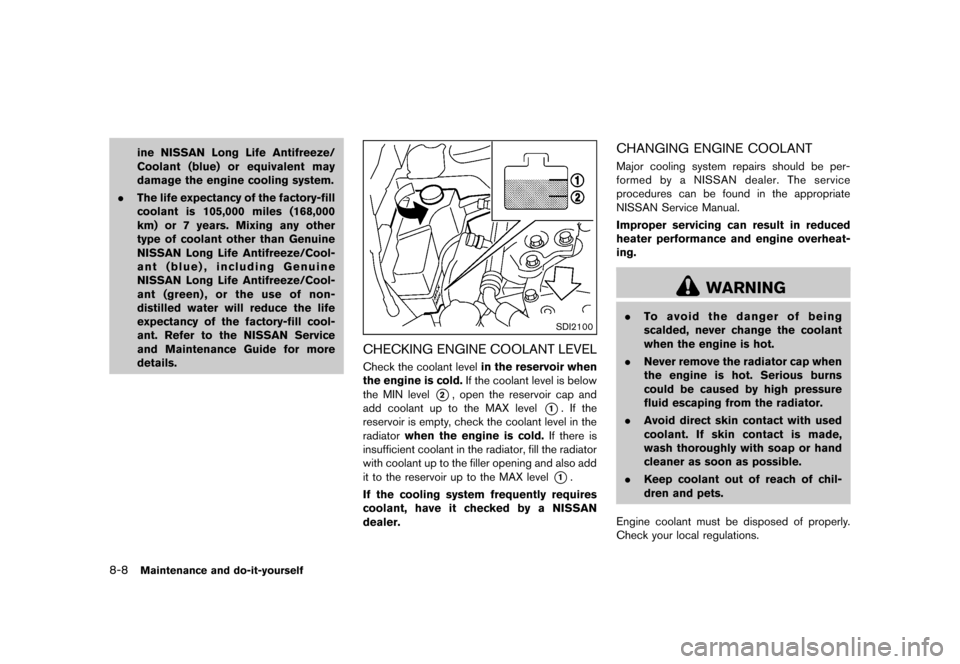 NISSAN ROGUE 2013 2.G Owners Manual Black plate (298,1)
[ Edit: 2012/ 5/ 18 Model: S35-D ]
8-8Maintenance and do-it-yourself
ine NISSAN Long Life Antifreeze/
Coolant (blue) or equivalent may
damage the engine cooling system.
. The life 