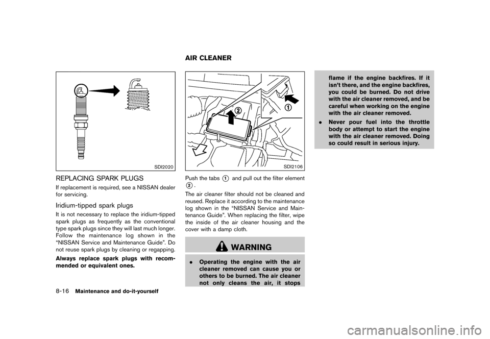 NISSAN ROGUE 2013 2.G Owners Guide Black plate (306,1)
[ Edit: 2012/ 5/ 18 Model: S35-D ]
8-16Maintenance and do-it-yourself
SDI2020
REPLACING SPARK PLUGSGUID-416121F9-5467-47CE-A990-CE8202B7CEDDIf replacement is required, see a NISSAN