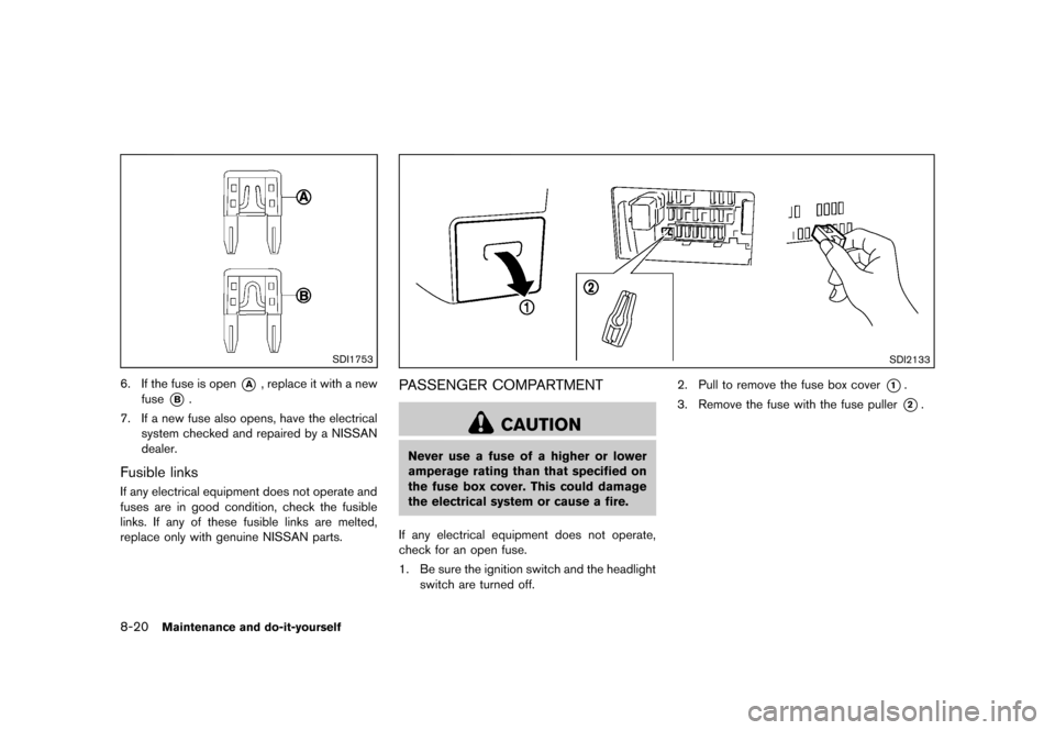 NISSAN ROGUE 2013 2.G Owners Manual Black plate (310,1)
[ Edit: 2012/ 5/ 18 Model: S35-D ]
8-20Maintenance and do-it-yourself
SDI1753
6. If the fuse is open*A, replace it with a new
fuse
*B.
7. If a new fuse also opens, have the electri