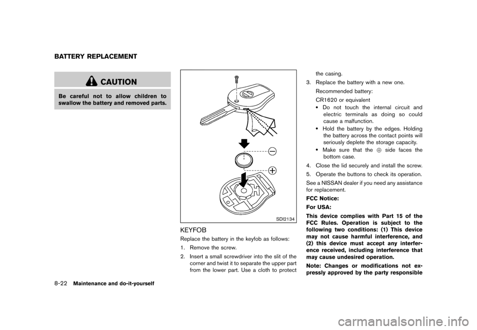 NISSAN ROGUE 2013 2.G Owners Manual Black plate (312,1)
[ Edit: 2012/ 5/ 18 Model: S35-D ]
8-22Maintenance and do-it-yourself
S35-D-110201-0DEB0410-1191-4FAE-9DC8-B9019D7525D8
CAUTION
Be careful not to allow children to
swallow the batt