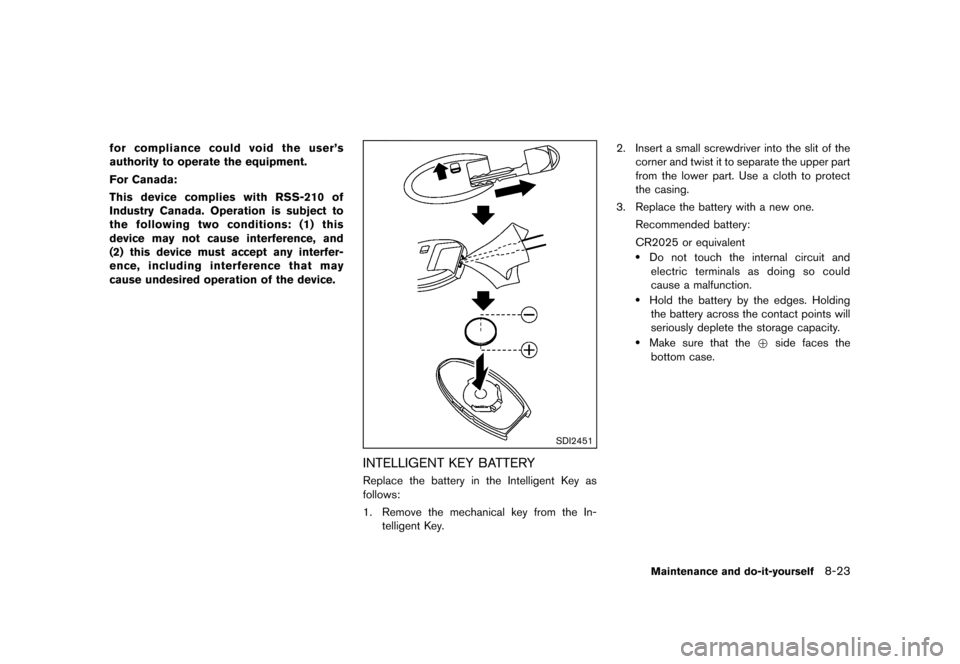 NISSAN ROGUE 2013 2.G Owners Manual Black plate (313,1)
[ Edit: 2012/ 5/ 18 Model: S35-D ]
for compliance could void the user’s
authority to operate the equipment.
For Canada:
This device complies with RSS-210 of
Industry Canada. Oper