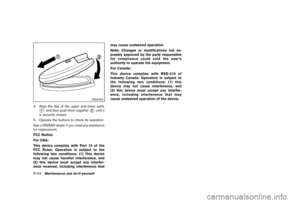 NISSAN ROGUE 2013 2.G Owners Manual Black plate (314,1)
[ Edit: 2012/ 5/ 18 Model: S35-D ]
8-24Maintenance and do-it-yourself
SDI2452
4. Align the tips of the upper and lower parts
*1, and then push them together*2until it
is securely c