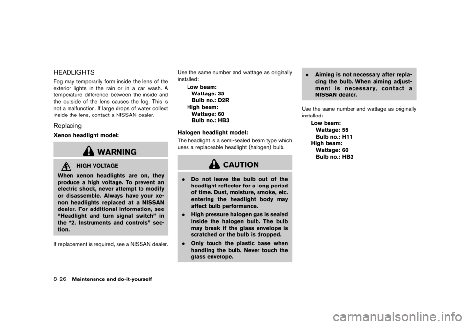 NISSAN ROGUE 2013 2.G Owners Manual Black plate (316,1)
[ Edit: 2012/ 5/ 18 Model: S35-D ]
8-26Maintenance and do-it-yourself
HEADLIGHTSS35-D-110201-FA3BA1AA-EEA0-42B6-9AC0-27B2DC9FEC37Fog may temporarily form inside the lens of the
ext