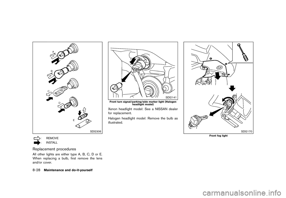 NISSAN ROGUE 2013 2.G Owners Manual Black plate (318,1)
[ Edit: 2012/ 5/ 18 Model: S35-D ]
8-28Maintenance and do-it-yourself
SDI2306
: REMOVE
: INSTALL
Replacement proceduresS35-D-110201-CFA652EC-DF34-4605-85FA-A4F826DD3B31All other li