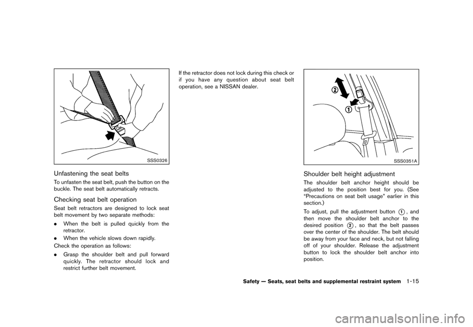 NISSAN ROGUE 2013 2.G Owners Manual Black plate (31,1)
[ Edit: 2012/ 5/ 18 Model: S35-D ]
SSS0326
Unfastening the seat beltsS35-D-110201-11A952B5-692A-47B8-966D-B4A69BA2A046To unfasten the seat belt, push the button on the
buckle. The s