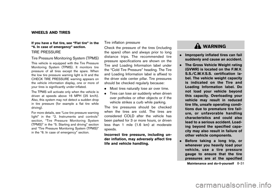 NISSAN ROGUE 2013 2.G User Guide Black plate (321,1)
[ Edit: 2012/ 5/ 18 Model: S35-D ]
S35-D-110201-6C8A2EEE-8AF1-45BF-BAF6-930A9AF115CDIf you have a flat tire, see “Flat tire” in the
“6. In case of emergency” section.
TIRE 