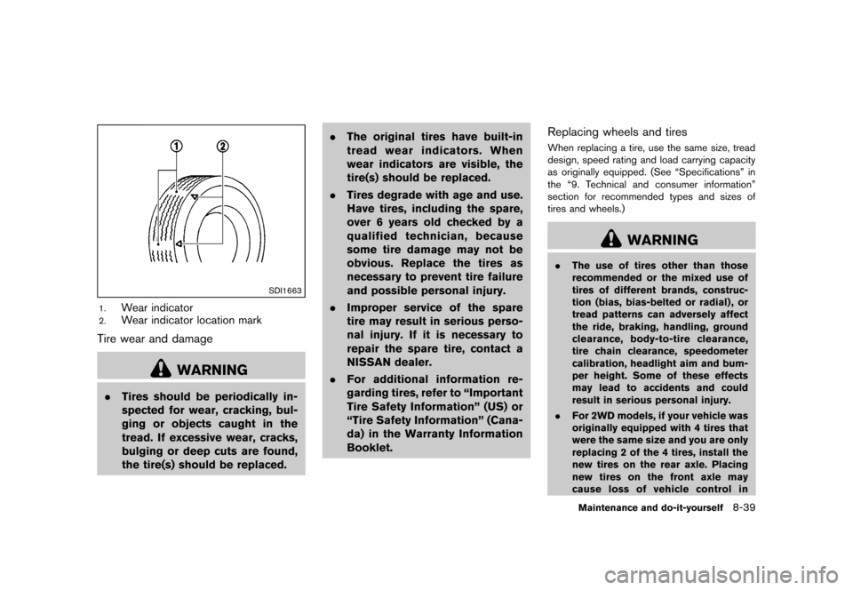 NISSAN ROGUE 2013 2.G Owners Manual Black plate (329,1)
[ Edit: 2012/ 5/ 18 Model: S35-D ]
SDI1663
1.Wear indicator
2.Wear indicator location mark
Tire wear and damageS35-D-110201-2E6D7DC3-0C7F-4E12-A774-F3C188570BD7
WARNING
.Tires shou