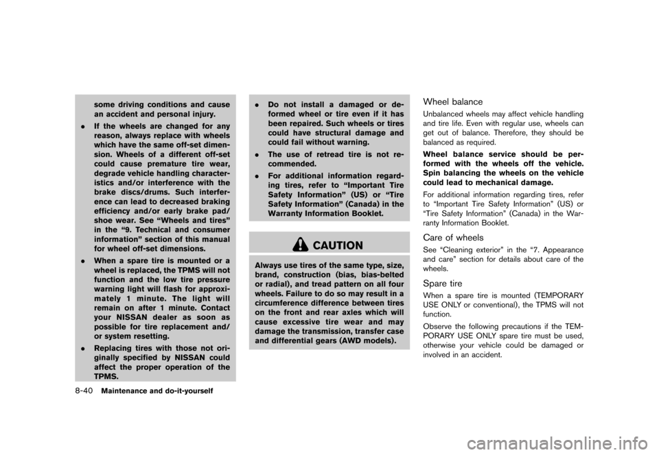 NISSAN ROGUE 2013 2.G User Guide Black plate (330,1)
[ Edit: 2012/ 5/ 18 Model: S35-D ]
8-40Maintenance and do-it-yourself
some driving conditions and cause
an accident and personal injury.
. If the wheels are changed for any
reason,